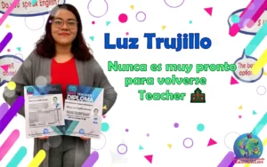Nunca es muy pronto para volverse Teacher 👩🏻‍🏫🌎 – Luz Trujillo